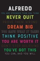 Alfredo You Are Stronger Than You Think Never Quit Prove Them Wrong Dream Big You Have What It Takes Think Positive You Are Worth It Dont Stop Believi