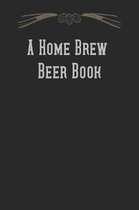 A Home Brew Beer Book: Brewing Recipe Notebook and Logbook