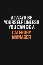 Always Be Yourself Unless You Can Be A Category Manager: Inspirational life quote blank lined Notebook 6x9 matte finish