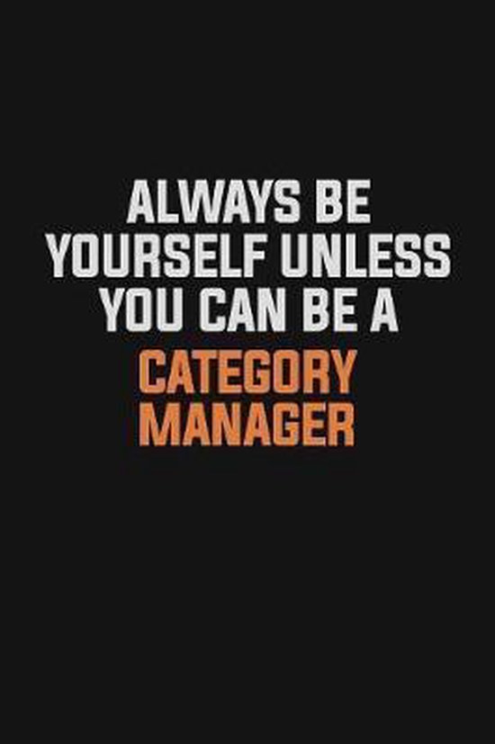 Always Be Yourself Unless You Can Be A Category Manager: Inspirational life quote blank lined Notebook 6x9 matte finish