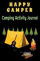 Happy Camper: Camping Activity Journal A Fun Family Camp Notebook Logbook or Diary Summer Travel Agenda Record Keeper for Tent or RV