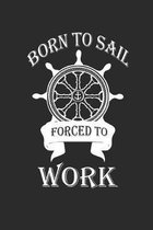 Born to Sail Forced to Work: Notebook Segeln Notizbuch Sailing Journal Segel Planer 6x9 kariert squared