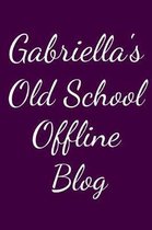 Gabriella's Old School Offline Blog: Notebook / Journal / Diary - 6 x 9 inches (15,24 x 22,86 cm), 150 pages.