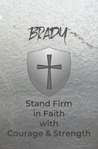 Brady Stand Firm in Faith with Courage & Strength: Personalized Notebook for Men with Bibical Quote from 1 Corinthians 16:13