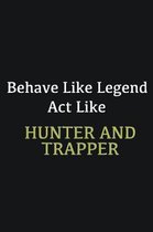 Behave like Legend Act Like Hunter and trapper: Writing careers journals and notebook. A way towards enhancement
