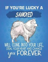 If You're Lucky A Samoyed Will Come Into Your Life, Steal Your Heart And Change You Forever: Composition Notebook for Dog and Puppy Lovers