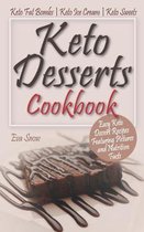 Keto Desserts Cookbook: Easy Keto Dessert Recipes Featuring Pictures and Nutrition Facts: Keto Fat Bombs, Keto Ice Cream, Keto Sweets