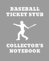 Baseball Ticket Stub Collector's Notebook: Ticket Stub Diary Collection - Ticket Date - Details of The Tickets - Purchased/Found From - History Behind