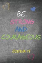 Be Strong and Courageous: Lined Journal / Notebook - Joshua 1:9