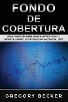 Fondo de Cobertura: Gu�a Completa para Principiantes Crea Tu Riqueza Usando los Fondos de Inversi�n Libre