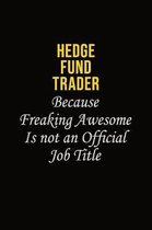 Hedge fund trader Because Freaking Awesome Is Not An Official Job Title: Career journal, notebook and writing journal for encouraging men, women and k