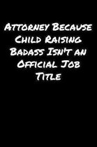 Attorney Because Child Raising Badass Isn't An Official Job Title: A soft cover blank lined journal to jot down ideas, memories, goals, and anything e