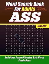 Word Search Book For Adults - Ass - Large Print - And Other Funny Offensive Bad Words - Puzzle Book: Hilarious Cuss Words NSFW