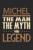 Michel The Man The Myth The Legend: Michel Notebook Journal 6x9 Personalized Customized Gift For Someones Surname Or First Name is Michel