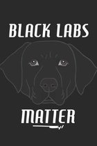 Black Labs Matter: Labrador Notebook 6x9 Blank Lined Journal Gift
