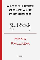 Hans Fallada 18 - Altes Herz Geht auf die Reise