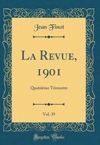 La Revue, 1901, Vol. 39
