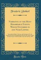 Narrative of the Most Remarkable Events Which Occurred in and Near Leipzig