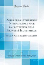 Actes de la ConfA (c)rence Internationale pour la Protection de la PropriA (c)tA (c) Industrielle