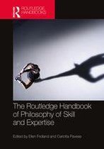 Routledge Handbooks in Philosophy - The Routledge Handbook of Philosophy of Skill and Expertise