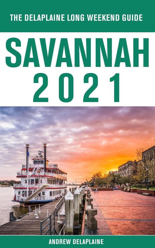 Savannah - The Delaplaine 2021 Long Weekend Guide - cover