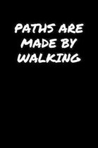 Paths Are Made By Walking: A soft cover blank lined journal to jot down ideas, memories, goals, and anything else that comes to mind.