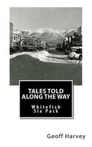 Tales Told Along the way: Whitefish Six Pack