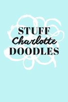 Stuff Charlotte Doodles: Personalized Teal Doodle Sketchbook (6 x 9 inch) with 110 blank dot grid pages inside.