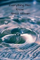 Everything Men Know About Women: A landmark book completely revised and updated to reveal everything men really know about the opposite sex.