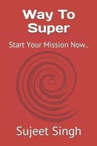 Way To Super: Start Your Mission Now..