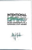 Intentional Living: Secret Ingredients of a Superhero Staff Member