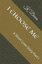 I Choose Me: A Short Love Story Part I