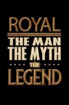 Royal The Man The Myth The Legend: Royal Journal 6x9 Notebook Personalized Gift For Male Called Royal The Man The Myth The Legend