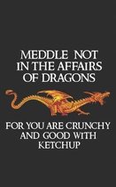 Meddle Not In The Affairs Of Dragons