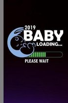 2019 Baby Loading... Please Wait: Family Gift For Mother and Father (6''x9'') Lined Notebook To Write In