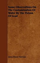 Some Observations On The Contamination Of Water By The Poison Of Lead