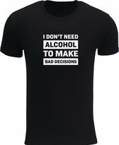 I don't need alcohol to make bad decisions Rustaagh heren t-shirt maat 3XL