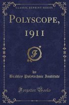 Polyscope, 1911 (Classic Reprint)