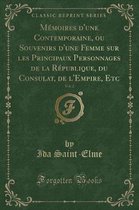 Memoires d'Une Contemporaine, Ou Souvenirs d'Une Femme Sur Les Principaux Personnages de la Republique, Du Consulat, de l'Empire, Etc, Vol. 2 (Classic Reprint)