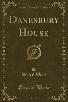Danesbury House (Classic Reprint)