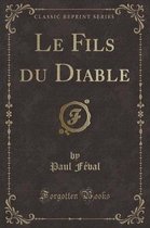 Le Fils Du Diable (Classic Reprint)