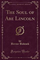 The Soul of Abe Lincoln (Classic Reprint)