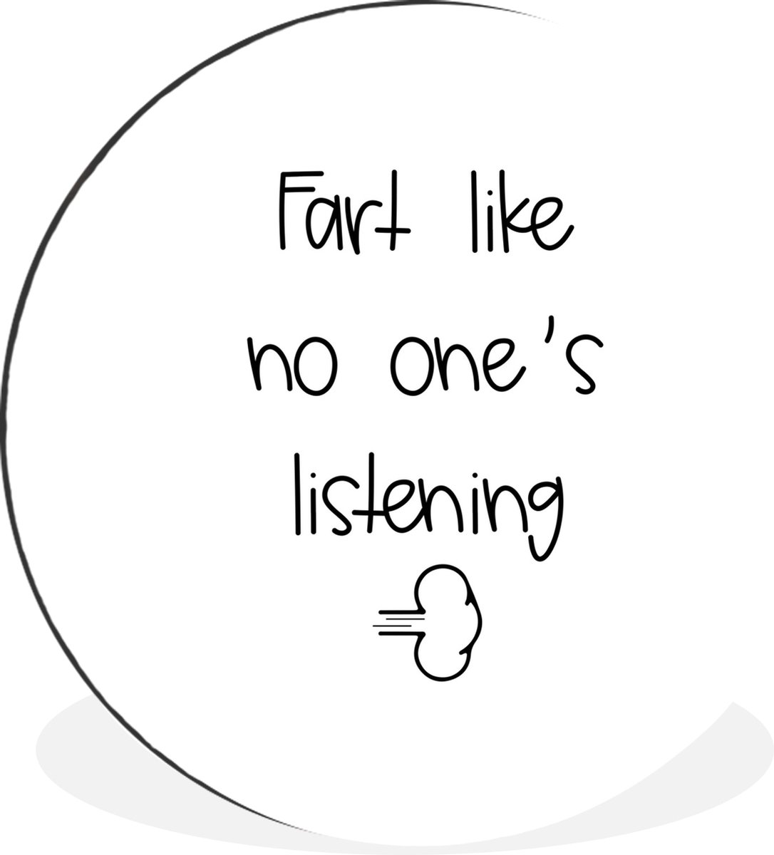 WallCircle Wandcirkel - Muurcirkel - Spreuken - Quotes - Fart like no one's listening - Aluminium - Dibond - 120x120 cm - Binnen en Buiten Multicolor
