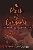 A Pinch of Coriander Trilogy 1 - A Pinch of Coriander Trilogy Stories on the Journeys of Life and Love Books 1-3