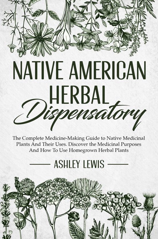 Native American Herbal Dispensatory The Complete MedicineMaking Guide