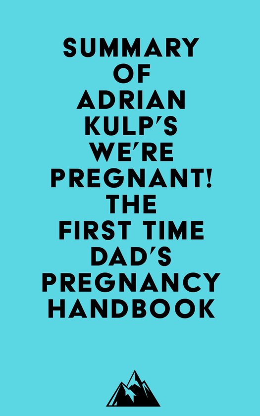 Summary of Adrian Kulp's We're Pregnant! The First Time Dad's Pregnancy ...