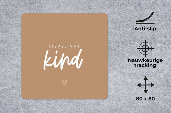 Muismat XXL 80x80 cm - Bureau onderlegger - Bureau mat Kinderen - Liefde - Lievelingskind - Bruin - Spreuken - Quotes - Cadeau - Bureaumat - Gaming mousepad xl - Bureaulegger groot - Computer deskmat