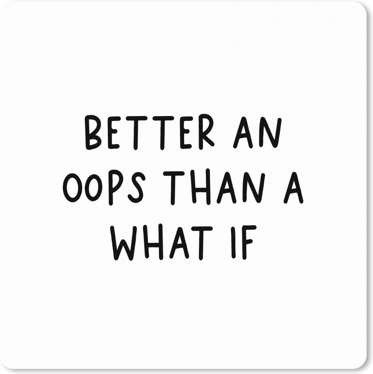Muismat XXL 80x80 cm - Bureau onderlegger - Bureau mat Engelse quote "Better an oops than a what if" op een witte achtergrond - Bureaumat - Gaming mousepad xl - Bureaulegger groot - Computer deskmat