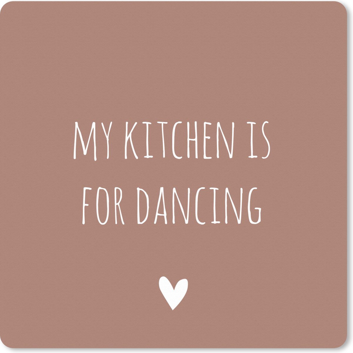 Muismat XXL 80x80 cm - Bureau onderlegger - Bureau mat Engelse quote "My kitchen is for dancing" met een hartje tegen een bruine achtergrond - Bureaumat - Gaming mousepad xl - Bureaulegger groot - Computer deskmat