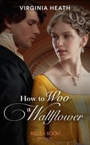 Society's Most Scandalous 1 - How To Woo A Wallflower (Society's Most Scandalous, Book 1) (Mills & Boon Historical)